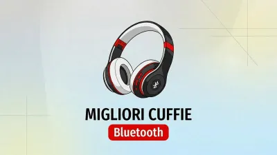 Cuffie Bluetooth senza fili: guida all’acquisto 2026